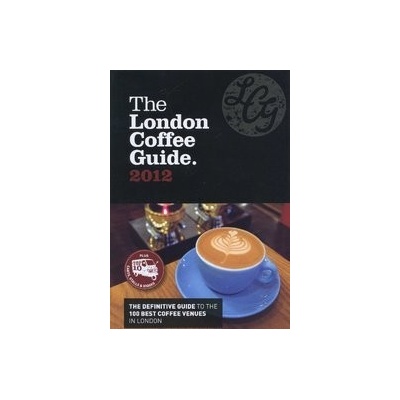 The London Coffee Guide 2012 - Jeffrey Young