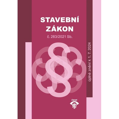 Stavební zákon č. 283/2021 Sb., ve znění účinném k 1. 7. 2024
