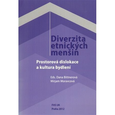 Diverzita etnických menšin - Prostorová dislokace a kultura bydlení - Bittnerová Dana, Moravcová Mirjam