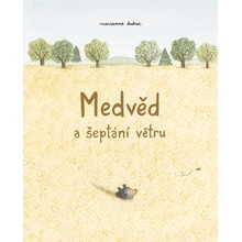 Medvěd a šeptání větru - Marianne Dubuc