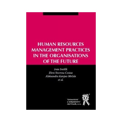 Human resources management practices in the organisations of the future - Svetlik Ivan, Stavrou-Costea Eleni, Mrčela Kanjuo Aleksandra