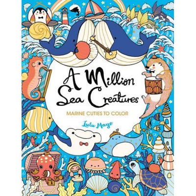 A Million Sea Creatures: Marine Cuties to Color Mayo Lulu
