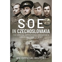 SOE in Czechoslovakia: The Special Operations Executives Czech Section in Ww2