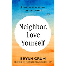 Neighbor, Love Yourself Discover Your Value, Live Your Worth - Crum Bryan