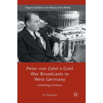 Peter von Zahn's Cold War Broadcasts to West Germany | Eli Nathans