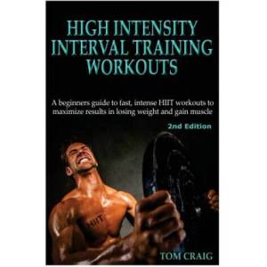 Hitt: High Intensity Interval Training Workout: A Beginners Guide to Fast, Intense Hiit Workouts to Maximize Results in Losi | Tom Craig (ISBN: 9781512344448)