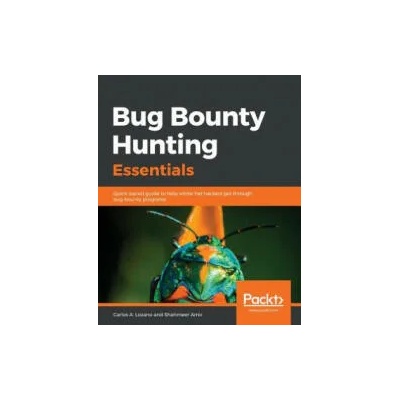 Bug Bounty Hunting Essentials | Carlos A. Lozano, Shahmeer Amir