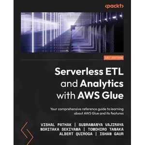 Serverless ETL and Analytics with AWS Glue | Subramanya Vajiraya, Noritaka Sekiyama (ISBN: 9781800564985)