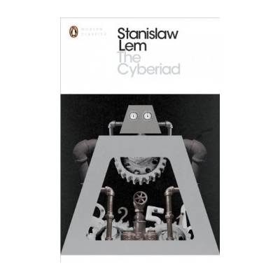 The Cyberiad: Fables for the Cybernetic Age - Stanislaw Lem