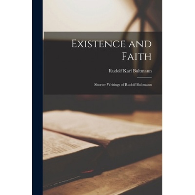 Existence and Faith; Shorter Writings of Rudolf Bultmann