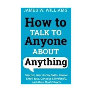 How to Talk to Anyone About Anything | James W. Williams (ISBN: 9781953036490)