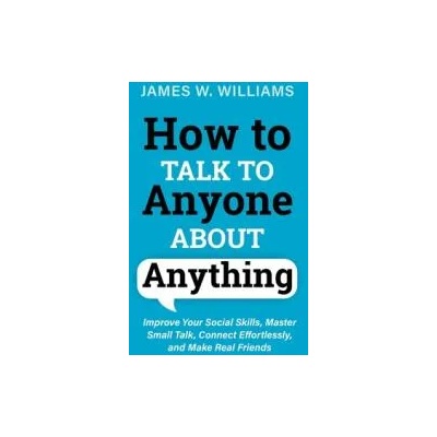 How to Talk to Anyone About Anything