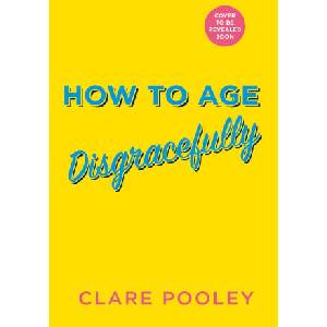 How to Age Disgracefully (ISBN: 9781787637153)