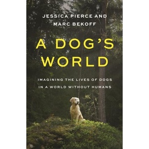 Dog's World | Jessica Pierce, Marc Bekoff (ISBN: 9780691247748)