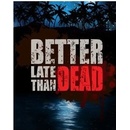 Better Late Than Dead