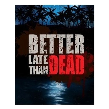 Better Late Than Dead