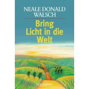 Bring Licht in die Welt | Neale Donald Walsch, Susanne Kahn-Ackermann (2002)
