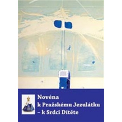 Novéna k Pražskému Jezulátku – k Srdci Dítěte - kol.