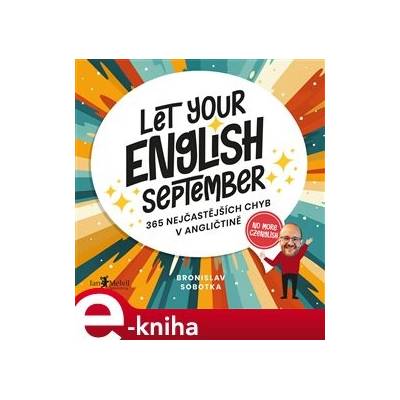 Let Your English September. 365 nejčastějších chyb v angličtině - Bronislav Sobotka
