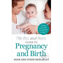 The His and Hers Guide to Pregnancy and Birth - Dean Beaumont