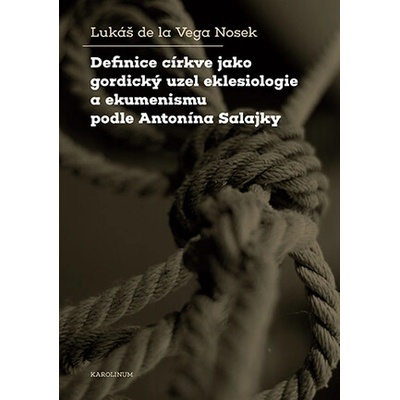 Definice církve jako gordický uzel eklesiologie a ekumenismu podle Antonína Salajky