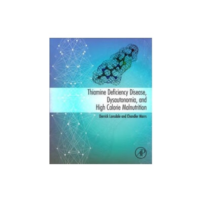Thiamine Deficiency Disease, Dysautonomia, and High Calorie Malnutrition | Chandler Marrs, Derrick Lonsdale