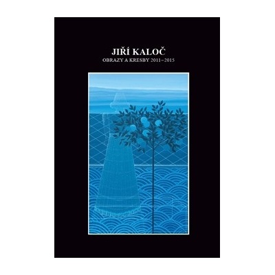 Obrazy a kresby 2011 - 2015 - Jiří Kaloč