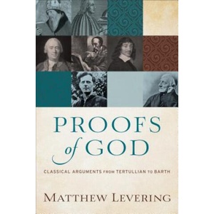 Proofs of God - Classical Arguments from Tertullian to Barth | Matthew Levering (ISBN: 9780801097560)