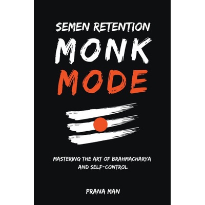 PRANA MAN Semen Retention Monk Mode-Mastering the Art of Brahmacharya and Self-Control | PRANA MAN