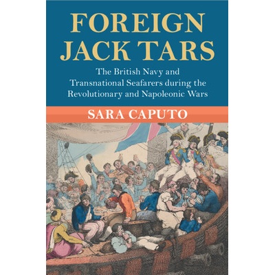 Foreign Jack Tars - The British Navy and Transnational Seafarers during the Revolutionary and Napoleonic Wars (Caputo Sara (University of Cambridge))(Paperback / softback)