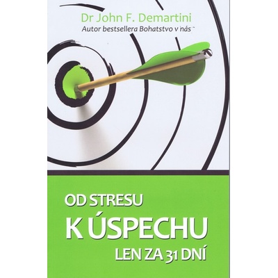 Od stresu k úspechu len za 31 dní - John F. Demartini