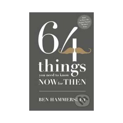 64 things you need to know now for then - Ben Hammersley