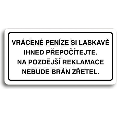 ACCEPT Piktogram VRÁCENE PENÍZE SI LASKAVĚ PŘEPOČÍTEJTE NA POZDĚJŠÍ REKLAMACE NEBUDE BRÁN ZŘETEL - bílá tabulka - černý tisk