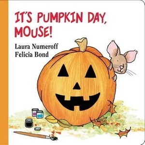 It's Pumpkin Day, Mouse! | Laura Joffe Numeroff, Felicia Bond (ISBN: 9780694014293)