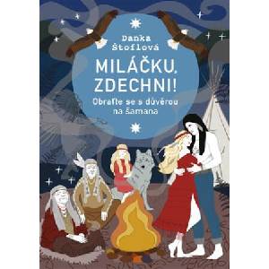 Miláčku, zdechni! - Obraťte se s důvěrou na šamana | Danka Štoflová (ISBN: 9788025748275)
