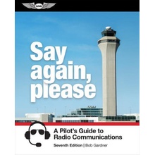 Say Again, Please A Pilot's Guide to Radio Communications