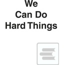 We Can Do Hard Things