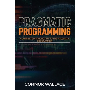 Pragmatic Programming: A Complete Introduction to the Pragmatic Programmer | Connor Wallace