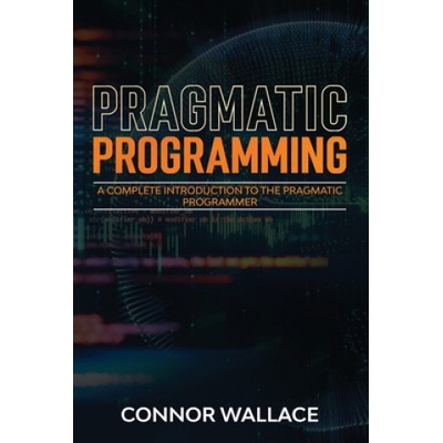 Pragmatic Programming: A Complete Introduction to the Pragmatic Programmer | Connor Wallace
