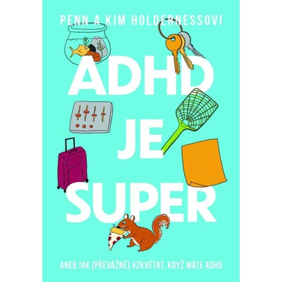 ADHD je super - Aneb jak (převážně) vzkvétat, když máte ADHD