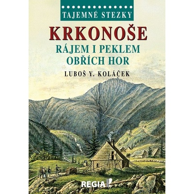 Tajemné stezky - Krkonoše - Rájem i peklem Obřích hor: Tajemné stezky - Koláček Luboš Y.