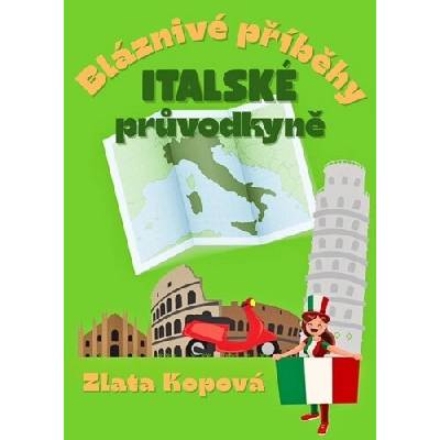 Bláznivé příběhy italské průvodkyně - Zlata Kopová