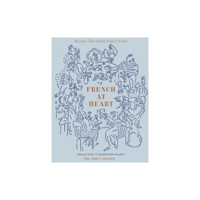 FRENCH AT HEART RECIPES THAT BRING FRA | TAYLOR MARJORIE