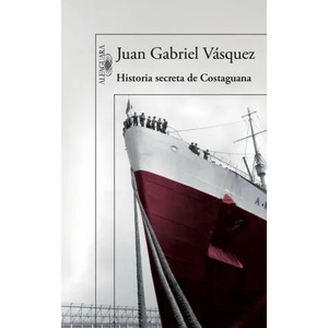 Historia secreta de Costaguana | JUAN GABRIEL VASQUEZ (2016)