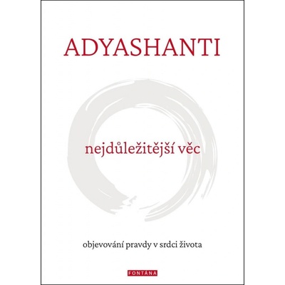 Nejdůležitější věc - Objevování pravdy v srdci života - Adyashanti