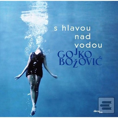S hlavou nad vodou - Gojko Božović