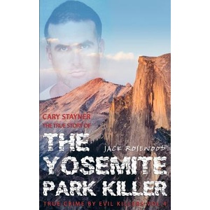 Cary Stayner: The True Story of The Yosemite Park Killer: Historical Serial Killers and Murderers | Jack Rosewood (ISBN: 9781516893089)