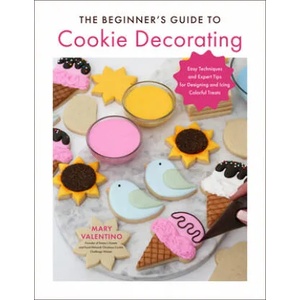 Beginner's Guide to Cookie Decorating | MARY VALENTINO (ISBN: 9780760374436)