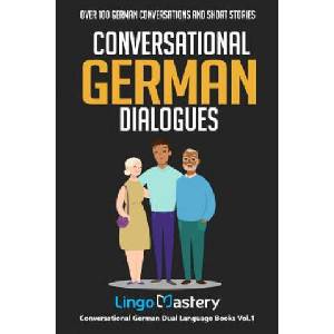 Conversational German Dialogues: Over 100 German Conversations and Short Stories (2019)