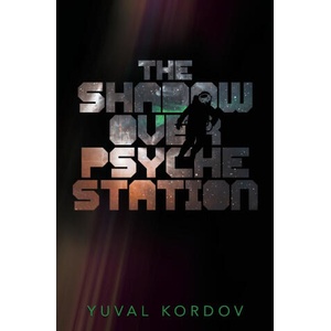 The Shadow Over Psyche Station | Yuval Kordov (ISBN: 9781997779025)